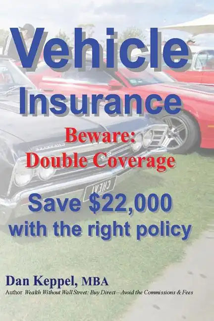 Vehicle Insurance: Beware: Double Coverage Save $22,000 with the right policy - Paperback