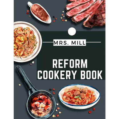 Reform Cookery Book: Up-To-Date Health Cookery for the Twentieth Century - Paperback