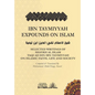 Ibn Taymiyyah Expounds on Islam: Selected Writings of Shaykh Al Islam Taqi Ad Din Ibn Taymiyyah on Islamic Faith, Life and Society - Paperback
