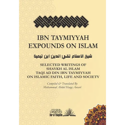 Ibn Taymiyyah Expounds on Islam: Selected Writings of Shaykh Al Islam Taqi Ad Din Ibn Taymiyyah on Islamic Faith, Life and Society - Paperback