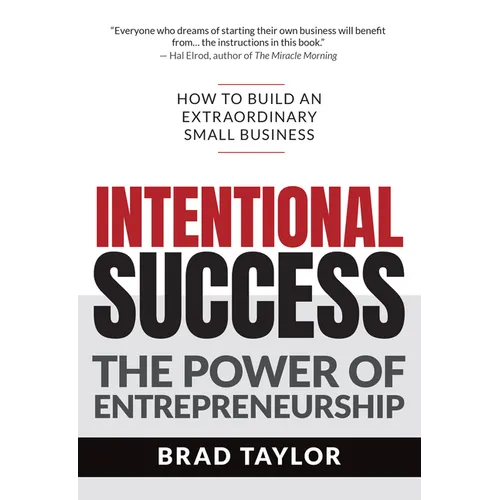 Intentional Success: The Power of Entrepreneurship-How to Build an Extraordinary Small Business - Paperback