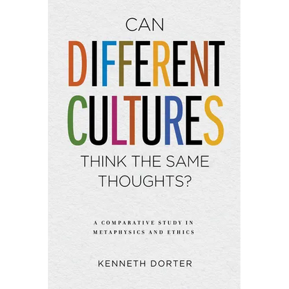 Can Different Cultures Think the Same Thoughts?: A Comparative Study in Metaphysics and Ethics - Hardcover