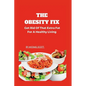 The Obesity Fix: Get Rid Of That Extra Fat For A Healthy Living. - Paperback