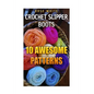 Crochet Slipper Boots: 10 Awesome Patterns: (Crochet Stitches, Crochet Patterns) - Paperback
