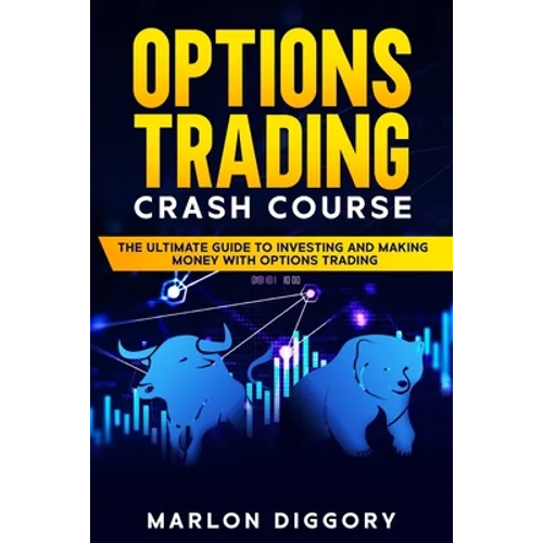 Options Trading Crash Course: The Ultimate Guide to Investing and Making Money with Options Trading - Paperback