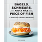 Bagels, Schmears, and a Nice Piece of Fish: A Whole Brunch of Recipes to Make at Home - Hardcover
