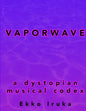 Vaporwave: A Dystopian Musical Codex - Paperback
