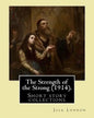The Strength of the Strong (1914). By: Jack London: (Short story collections), Includes: - The Strength of the Strong - South of the Slot - The Unpara - Paperback