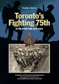 Toronto's Fighting 75th in the Great War 1915-1919: A Prehistory of the Toronto Scottish Regiment (Queen Elizabeth the Queen Mother's Own) - Hardcover