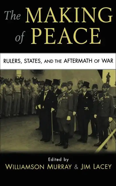 The Making of Peace: Rulers, States, and the Aftermath of War - Hardcover