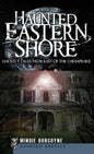 Haunted Eastern Shore: Ghostly Tales from East of the Chesapeake - Hardcover