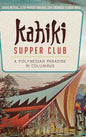 Kahiki Supper Club: A Polynesian Paradise in Columbus - Hardcover