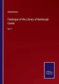 Catalogue of the Library of Bamburgh Castle: Vol. I - Paperback
