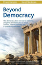 Beyond Democracy: Why Democracy Does Not Lead to Solidarity, Prosperity and Liberty But to Social Conflict, Runaway Spending and a Tyrannical Governme - Paperback