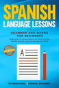 Spanish Language Lessons: Grammar and Words for Beginners. Learn How to Speak Spanish Like Crazy in Your Car and Master Your Vocabulary in 21 Da - Paperback