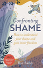 Confronting Shame: How to Understand Your Shame and Gain Inner Freedom - Paperback