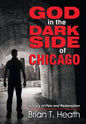 God in the Dark Side of Chicago: A Story of Pain and Redemption - Paperback