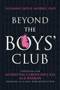 Beyond the Boys' Club: Achieving Career Success as a Woman Working in a Male Dominated Field - Paperback