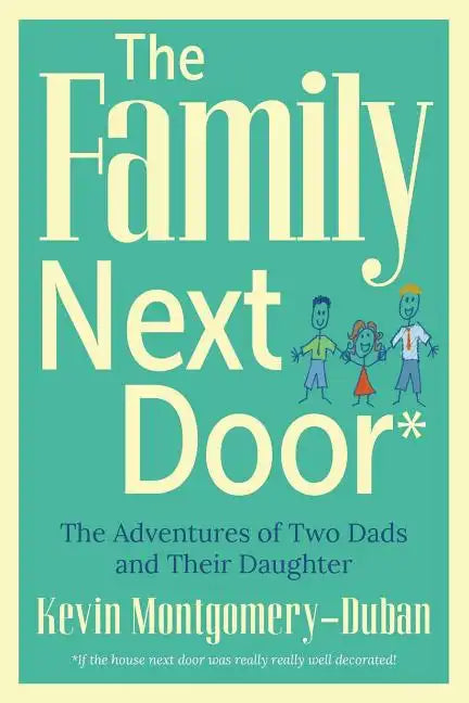The Family Next Door: The Adventures of Two Dads and Their Daughter - Paperback