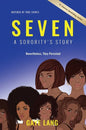 SEVEN Inspired by True Events: A Sorority's Story...Nevertheless They Persisted - Hardcover
