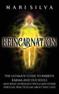 Reincarnation: The Ultimate Guide to Rebirth, Karma and Old Souls and What Astrology, Wicca and Other Spiritual Practices Say About Past Lives - Hardcover