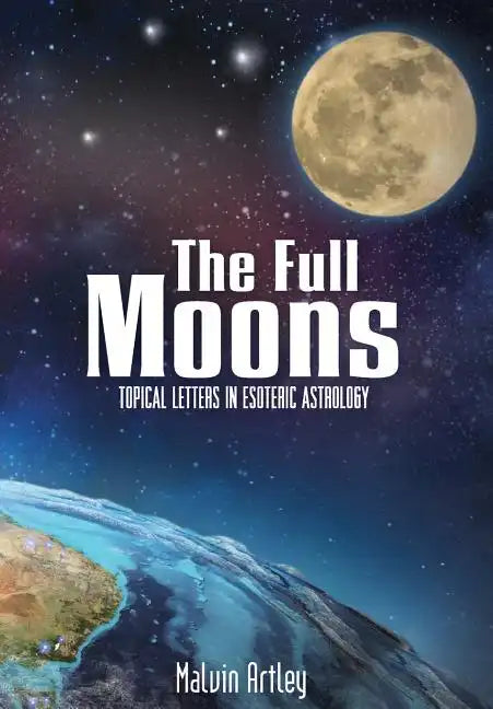 The Full Moons: Topical Letters in Esoteric Astrology - Hardcover