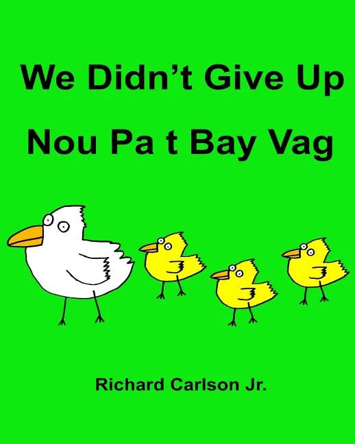 We Didn't Give Up Nou Pa t Bay Vag: Children's Picture Book English-Haitian Creole (Bilingual Edition) - Paperback