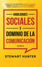 Habilidades Sociales y Dominio de la Comunicación (2 en 1): Domina las Conversaciones y Mejora tu Carisma. Aprende a Analizar a las Personas, Supera l - Hardcover