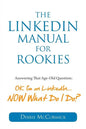 The LinkedIn Manual for Rookies: Answering the Age-Old Question: "Okay, I'm on LinkedIn ... NOW What Do I Do - Paperback