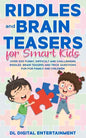 Riddles and Brain Teasers for Smart Kids: Over 300 Funny, Difficult and Challenging Riddles, Brain Teasers and Trick Questions Fun for Family and Chil - Paperback