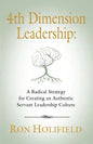 4th Dimension Leadership: A Radical Strategy for Creating an Authentic Servant Leadership Culture - Paperback