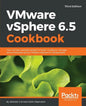 VMware vSphere 6.5 Cookbook - Third Edition: Over 140 task-oriented recipes to install, configure, manage, and orchestrate various VMware vSphere 6.5 - Paperback