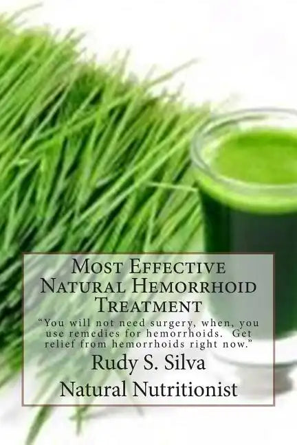 Most Effective Natural Hemorrhoid Treatment: You will not need surgery, when, you use remedies for hemorrhoids. Get relief from hemorrhoids right now. - Paperback