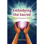 Embodying the Sacred: A Spiritual Preparation for Birth - Paperback