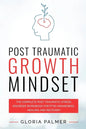 Post Traumatic Growth Mindset: The Complete Post Traumatic Stress Disorder Workbook for PTSD Awareness, Healing and Recovery: The Complete Post Traum - Paperback