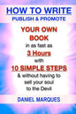 How to Write, Publish & Promote your own Book in as fast as 3 hours with 10 simple steps without having to sell your soul to the Devil - Paperback