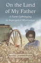 On the Land of My Father: A Farm Upbringing in Segregated Mississippi - Paperback