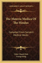 The Materia Medica of the Hindus: Compiled from Sanskrit Medical Works - Paperback