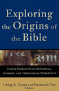 Exploring the Origins of the Bible: Canon Formation in Historical, Literary, and Theological Perspective - Paperback