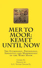 Mer to Moor: Kemet until Now: The Etymology, Phonology, Semantics and Morphology of the Word Moor - Paperback