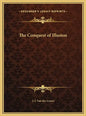 The Conquest of Illusion - Hardcover