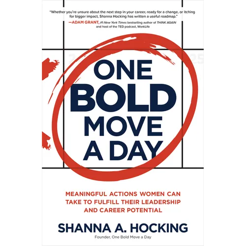 One Bold Move a Day: Meaningful Actions Women Can Take to Fulfill Their Leadership and Career Potential - Hardcover