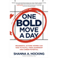 One Bold Move a Day: Meaningful Actions Women Can Take to Fulfill Their Leadership and Career Potential - Hardcover