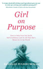 Girl on Purpose: How to Help Your Girl Build Self-Confidence and Do All That She's Meant for in the World - Paperback