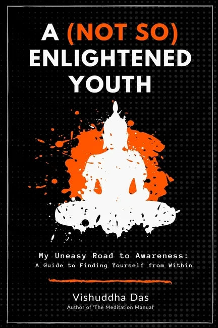 A (Not So) Enlightened Youth: My Uneasy Road to Awareness: A Guide to Finding Yourself from Within - Paperback
