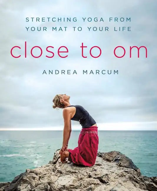 Close to Om: Stretching Yoga from Your Mat to Your Life - Paperback