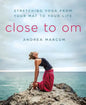 Close to Om: Stretching Yoga from Your Mat to Your Life - Paperback