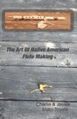 The Art Of Native American Flute Making - Paperback