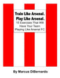 Train Like Arsenal. Play Like Arsenal.: 15 Training Ground Exercises That Will Have Your Team Playing Like Arsenal FC. - Paperback