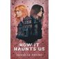 How It Haunts Us - Paperback